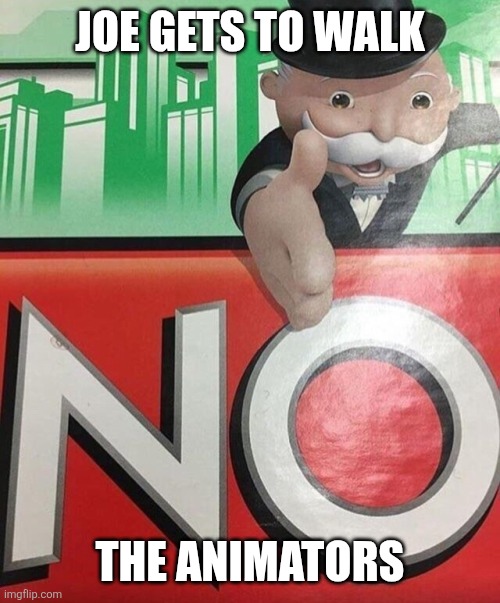Monopoly No | JOE GETS TO WALK; THE ANIMATORS | image tagged in monopoly no,family guy | made w/ Imgflip meme maker
