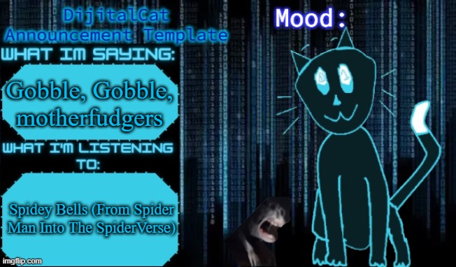 DijitalCat's Announcement Template | Gobble, Gobble, motherfudgers; Spidey Bells (From Spider Man Into The SpiderVerse) | image tagged in dijitalcat's announcement template | made w/ Imgflip meme maker