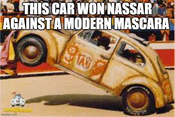 who agrees | THIS CAR WON NASSAR AGAINST A MODERN MASCARA | image tagged in cars | made w/ Imgflip meme maker