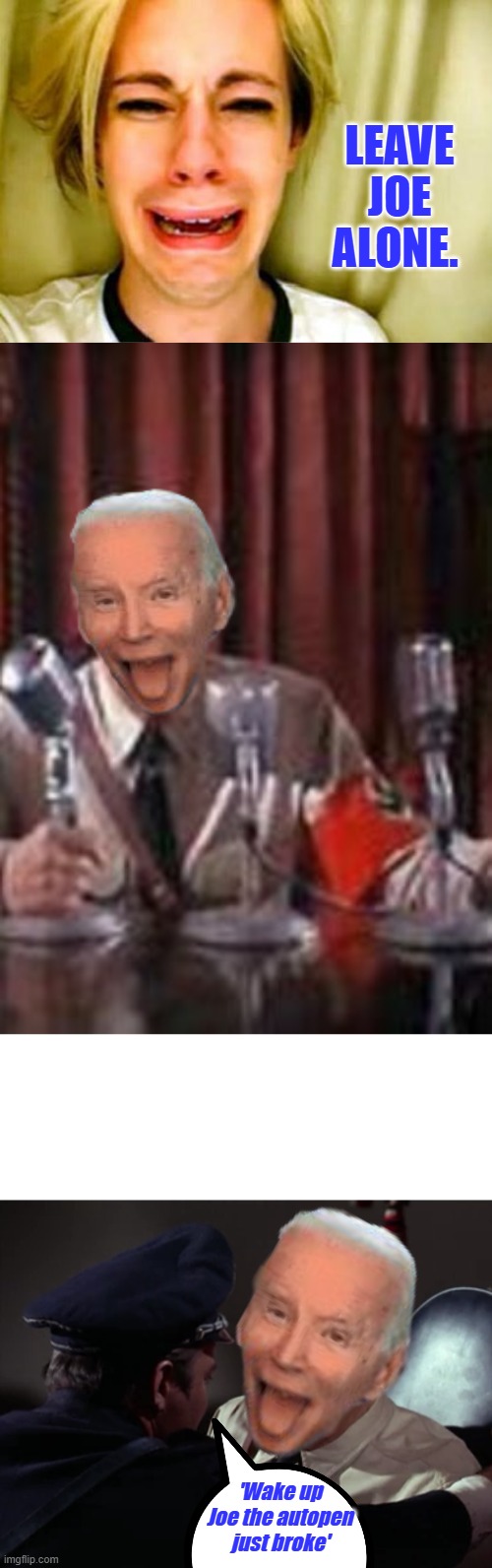 LEAVE JOE ALONE. 'Wake up Joe the autopen just broke' | made w/ Imgflip meme maker