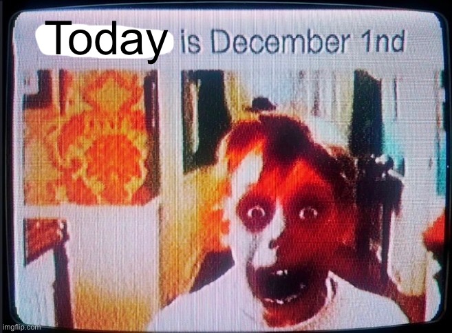 Today | made w/ Imgflip meme maker