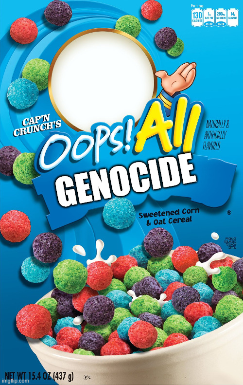 Oops! All Berries | GENOCIDE | image tagged in oops all berries | made w/ Imgflip meme maker