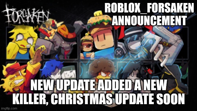 Roblox_Forsaken stream announcement template | ROBLOX_FORSAKEN ANNOUNCEMENT; NEW UPDATE ADDED A NEW KILLER, CHRISTMAS UPDATE SOON | image tagged in roblox_forsaken stream announcement template | made w/ Imgflip meme maker