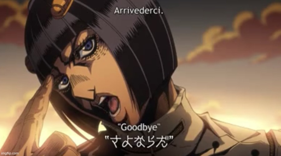 Arrivederci | image tagged in arrivederci | made w/ Imgflip meme maker