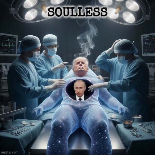 SOULESS | SOULLESS | image tagged in souless,trump,putin,callous,dictator,empty | made w/ Imgflip meme maker