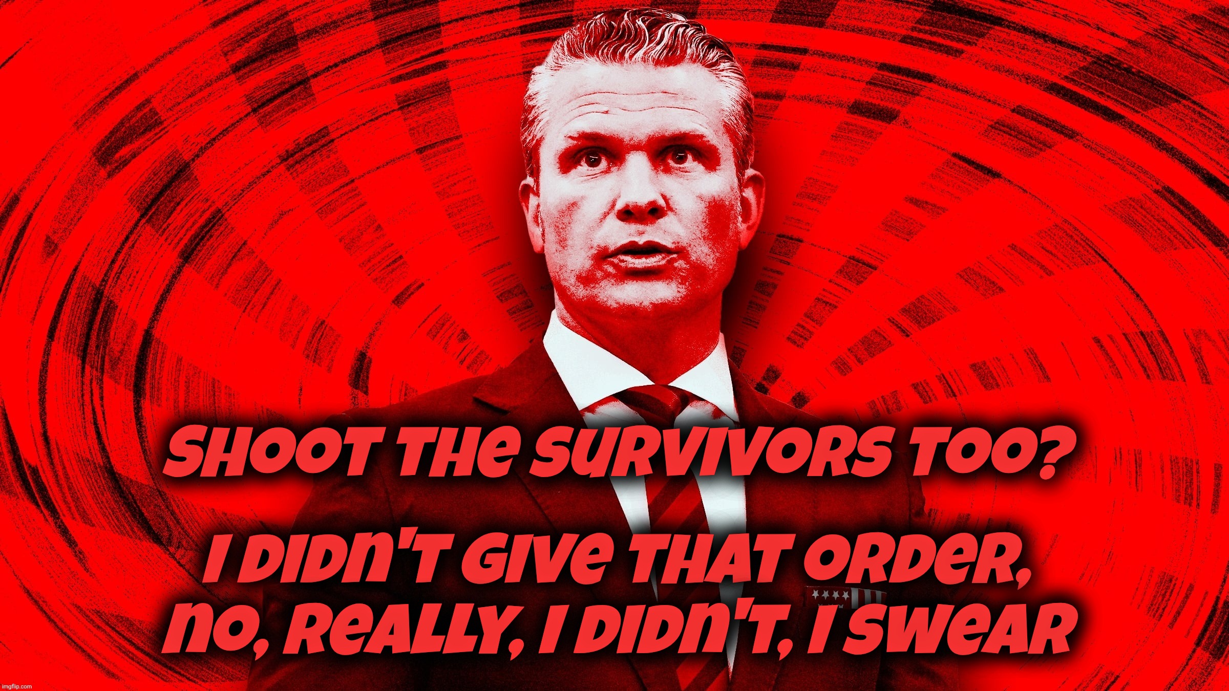 I didn't give that order,
no, really, I didn't, I swear; Shoot the survivors too? | made w/ Imgflip meme maker
