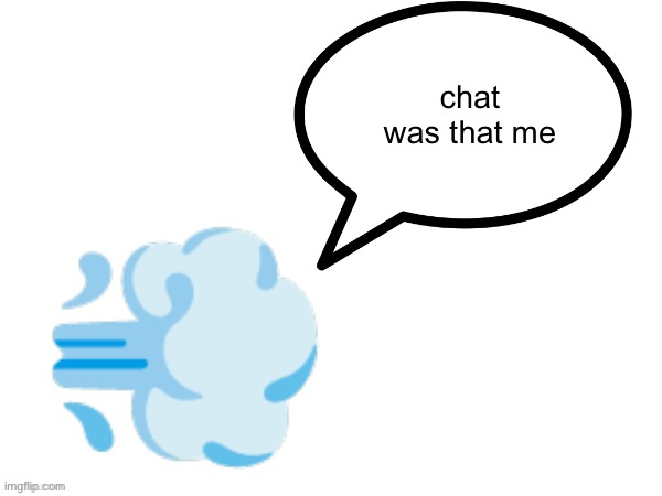 that was NOT me | chat was that me | image tagged in that was not me | made w/ Imgflip meme maker