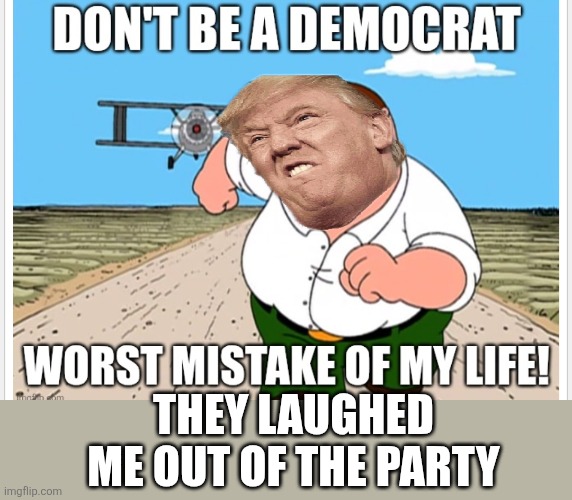 THEY LAUGHED ME OUT OF THE PARTY | made w/ Imgflip meme maker