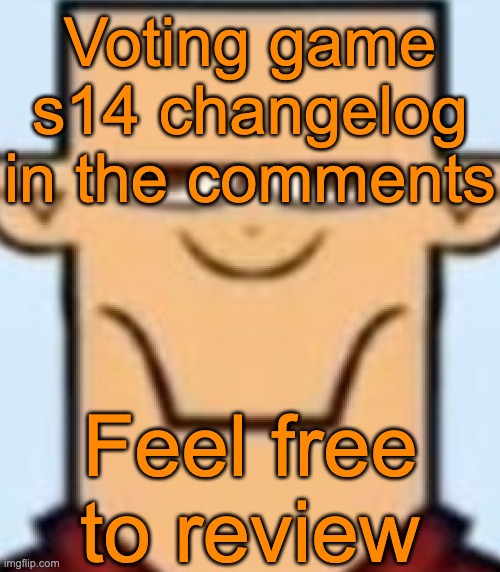 Signups will start now | Voting game s14 changelog in the comments; Feel free to review | image tagged in sped tyler | made w/ Imgflip meme maker