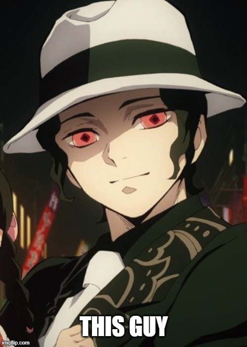 THIS GUY | image tagged in muzan kibutsuji | made w/ Imgflip meme maker