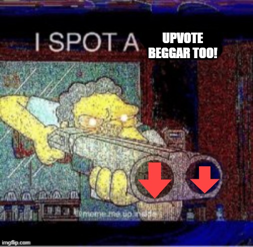 I spot a X | UPVOTE BEGGAR TOO! | image tagged in i spot a x | made w/ Imgflip meme maker