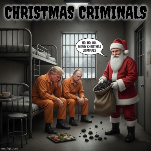CHRISTMAS CRIMINALS | CHRISTMAS CRIMINALS | image tagged in christmas criminals,trump,putin,santa,prison,coal | made w/ Imgflip meme maker