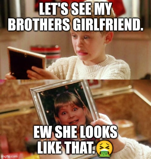 buzz girlfriend woof | LET'S SEE MY BROTHERS GIRLFRIEND. EW SHE LOOKS LIKE THAT.🤮 | image tagged in buzz girlfriend woof | made w/ Imgflip meme maker