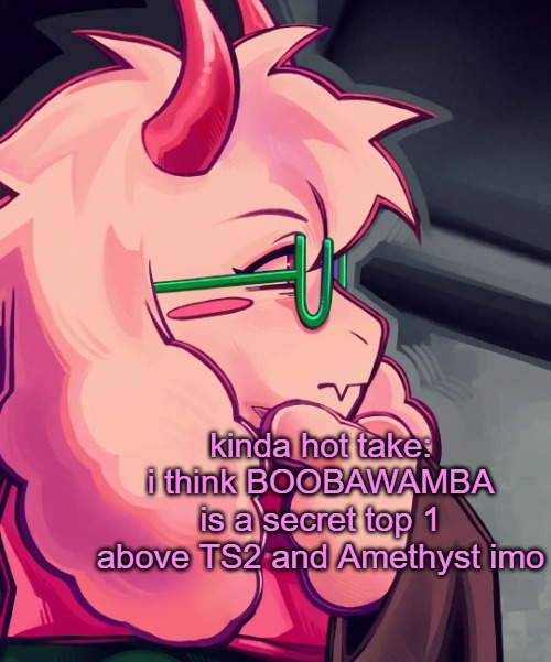 idk about grief though, it could be harder than it but idk | kinda hot take: i think BOOBAWAMBA is a secret top 1 above TS2 and Amethyst imo | image tagged in ralsei the thinker | made w/ Imgflip meme maker
