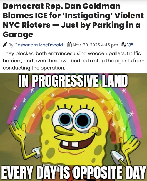 And candy is currency | IN PROGRESSIVE LAND; EVERY DAY IS OPPOSITE DAY | image tagged in memes,imagination spongebob,progressives,illegal immigration,deportation,american politics | made w/ Imgflip meme maker
