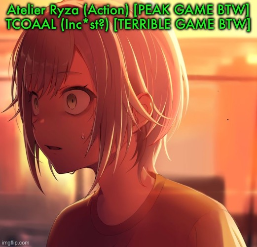 Part 2 | Atelier Ryza (Action) [PEAK GAME BTW]
TCOAAL (Inc*st?) [TERRIBLE GAME BTW] | image tagged in shiho mizu5 | made w/ Imgflip meme maker