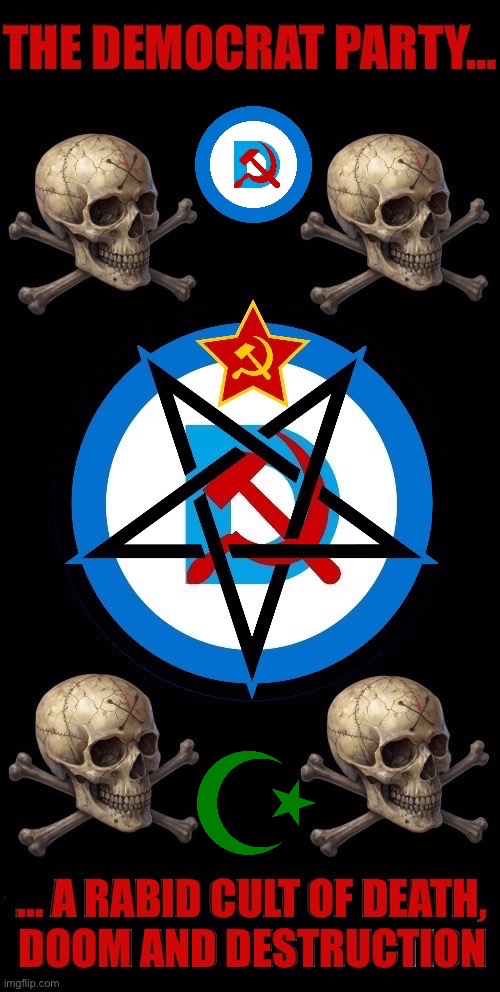 For them it’s “the more, the better!”… | image tagged in political meme,democrats,cult,death,doom,destruction | made w/ Imgflip meme maker