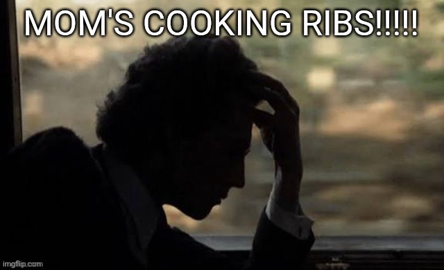 Mahler (from Mahler 1974) | MOM'S COOKING RIBS!!!!! | image tagged in mahler from mahler 1974 | made w/ Imgflip meme maker
