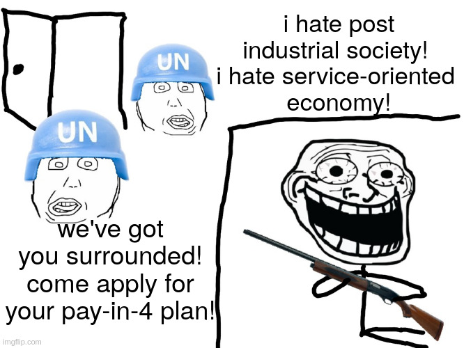 i hate post industrial hell | i hate post industrial society! 
i hate service-oriented 
economy! we've got you surrounded! come apply for your pay-in-4 plan! | image tagged in i hate the antichrist | made w/ Imgflip meme maker