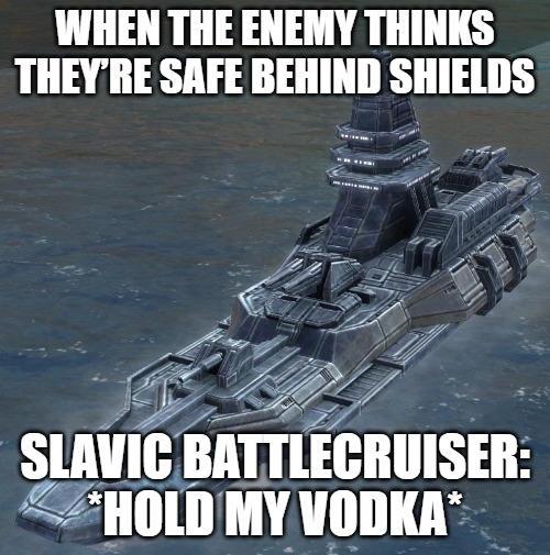 Slavic UEF T3 Battlecruiser | WHEN THE ENEMY THINKS THEY’RE SAFE BEHIND SHIELDS; SLAVIC BATTLECRUISER: *HOLD MY VODKA* | image tagged in slavic uef t3 battlecruiser,slavic battle,slavic lives matter | made w/ Imgflip meme maker