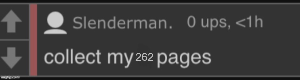 collect my 8 pages | 262 | image tagged in collect my 8 pages | made w/ Imgflip meme maker