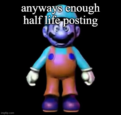 Urio | anyways enough half life posting | image tagged in urio | made w/ Imgflip meme maker