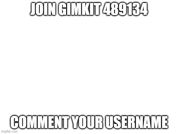 if you win youll get a free follow | JOIN GIMKIT 489134; COMMENT YOUR USERNAME | image tagged in gimkit | made w/ Imgflip meme maker