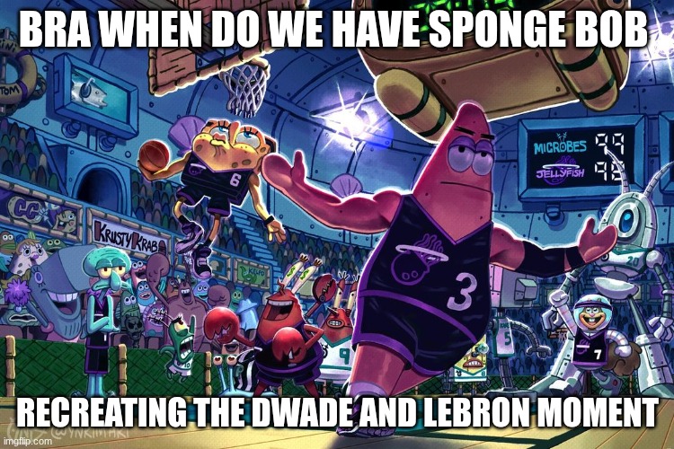 Spongebob Basketball | BRA WHEN DO WE HAVE SPONGE BOB; RECREATING THE DWADE AND LEBRON MOMENT | image tagged in spongebob basketball | made w/ Imgflip meme maker