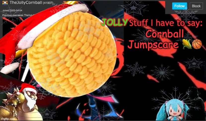 TheJollyCornball Template | Cornball Jumpscare 🌽🏀 | image tagged in thejollycornball template | made w/ Imgflip meme maker