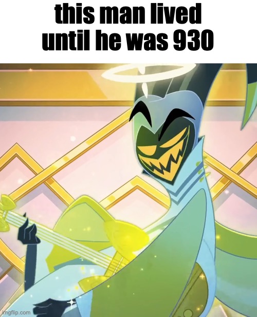 Adam Grin | this man lived until he was 930 | image tagged in adam grin | made w/ Imgflip meme maker