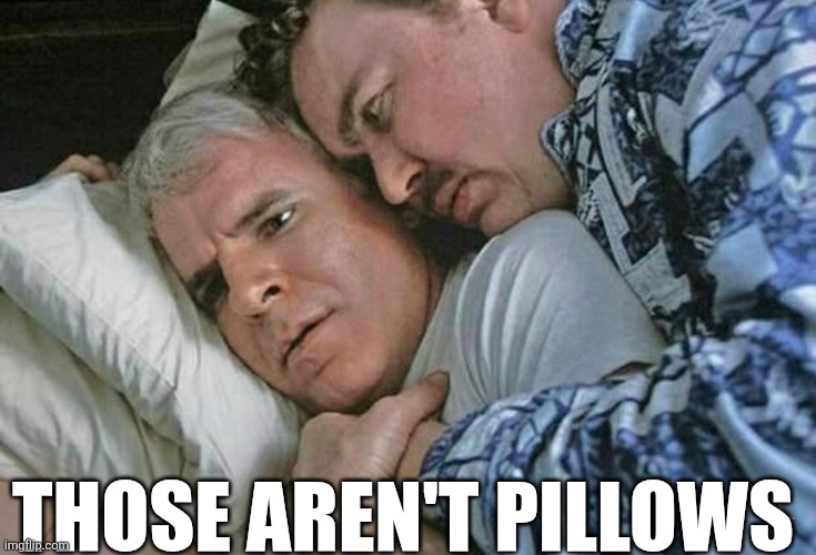 Those Aren't Pillows | THOSE AREN'T PILLOWS | image tagged in chrisjoines1 | made w/ Imgflip meme maker