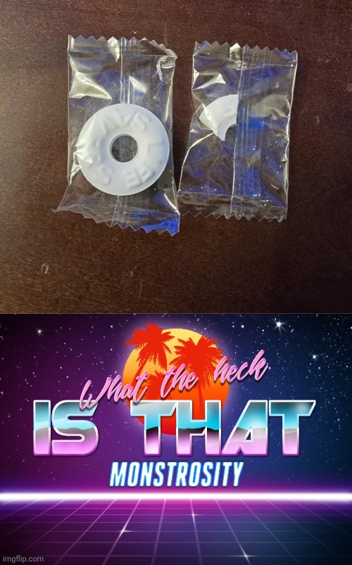 Lifesavers | image tagged in what the heck is that monstrosity,you had one job,lifesavers,mint,lifesaver,memes | made w/ Imgflip meme maker