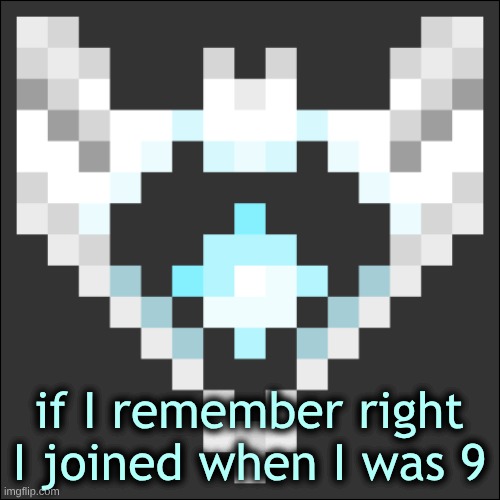 Cheze Icon Temp | if I remember right I joined when I was 9 | image tagged in cheze icon temp | made w/ Imgflip meme maker