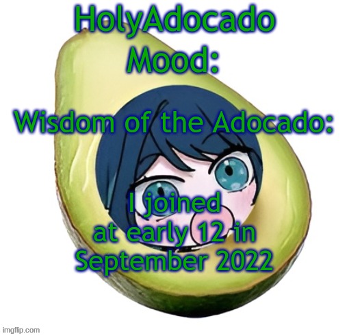 Holy Adocado! | I joined at early 12 in September 2022 | image tagged in holy adocado | made w/ Imgflip meme maker