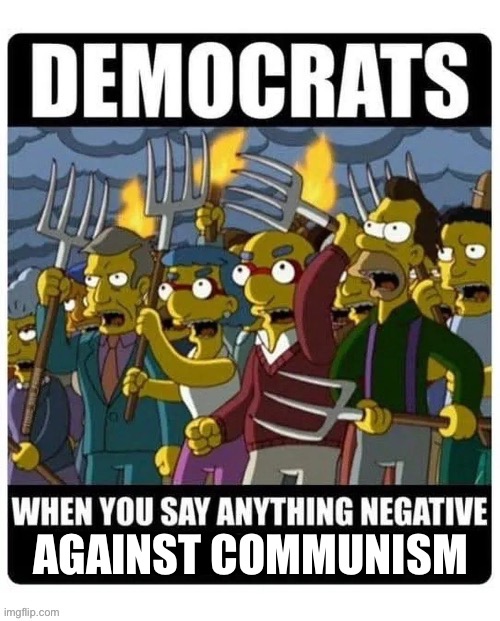 They get angry whenever you call them out for their anti-American “activities”… | AGAINST COMMUNISM | image tagged in anti communists,democrats,angry mob,negative | made w/ Imgflip meme maker