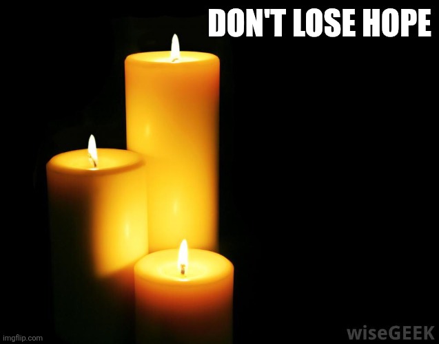 Hope | DON'T LOSE HOPE | image tagged in hope candles | made w/ Imgflip meme maker