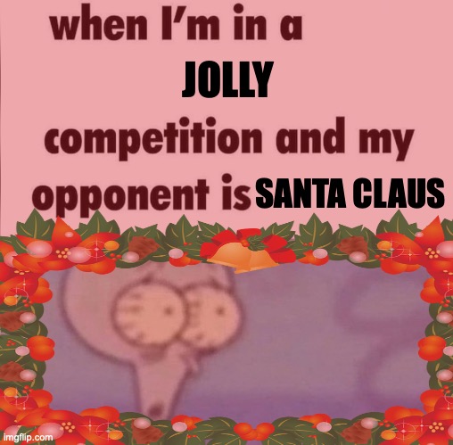 JOLLY; SANTA CLAUS | made w/ Imgflip meme maker