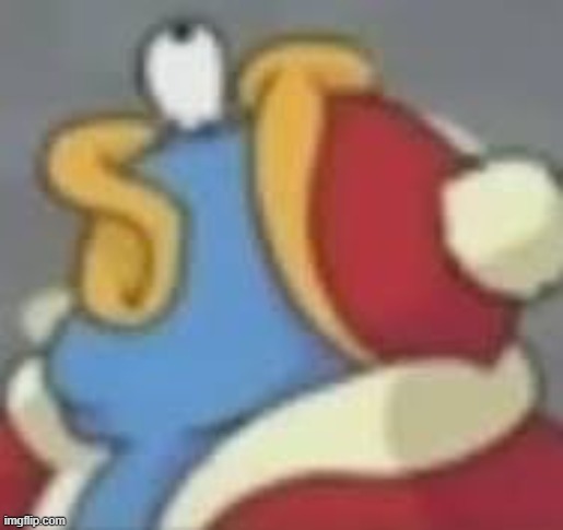 Dedede lookin up | image tagged in dedede lookin up | made w/ Imgflip meme maker