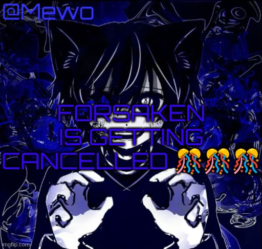 Magic 8 ball | FORSAKEN IS GETTING CANCELLED 🎊🎊🎊 | image tagged in magic 8 ball | made w/ Imgflip meme maker