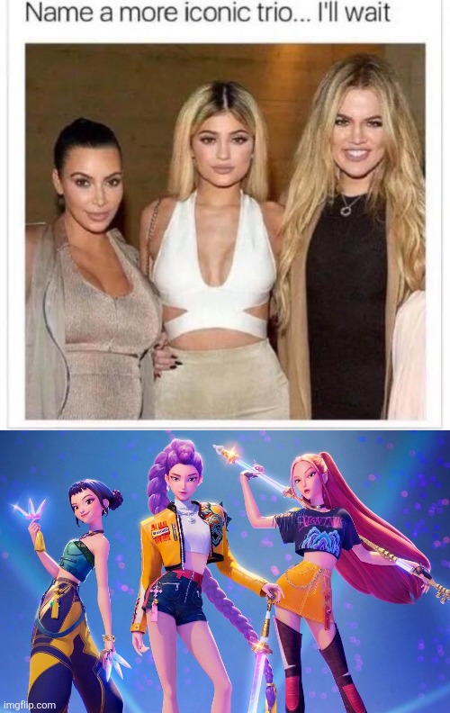 Sorry, Kardashians, but the Huntrix are who all the hype is focused on these days. | image tagged in name a more iconic trio,kardashians,kpop demon hunters | made w/ Imgflip meme maker
