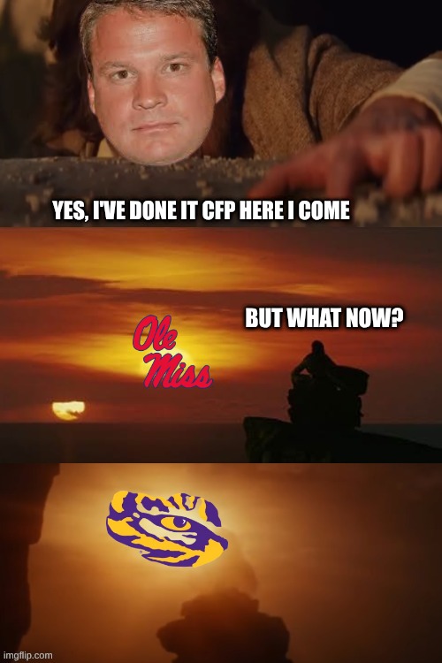 Lane Kiffin LSU meme | YES, I'VE DONE IT CFP HERE I COME; BUT WHAT NOW? | image tagged in memes,college football,lsu,traitor,sports | made w/ Imgflip meme maker