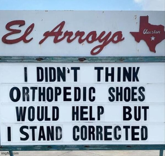 I stand corrected | image tagged in repost,orthopedic shoes | made w/ Imgflip meme maker