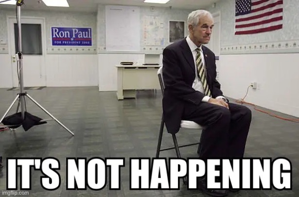 me looking at this stream rn: | image tagged in ron paul it s not happening | made w/ Imgflip meme maker
