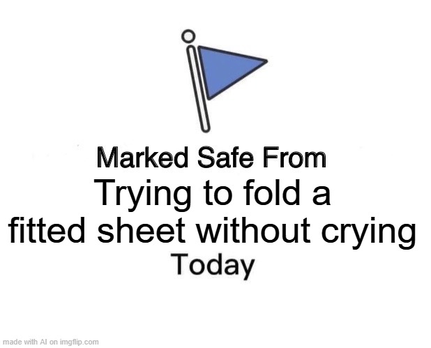 Impossible Task | Trying to fold a fitted sheet without crying | image tagged in memes,marked safe from | made w/ Imgflip meme maker