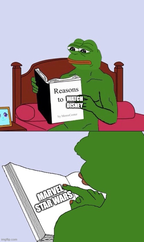 Blank Pepe Reasons to Live | WATCH DISNEY MARVEL
STAR WARS | image tagged in blank pepe reasons to live | made w/ Imgflip meme maker