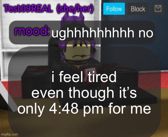 Test09 Jane Doe temp v2 | ughhhhhhhhh no; i feel tired even though it’s only 4:48 pm for me | image tagged in test09 jane doe temp v2 | made w/ Imgflip meme maker