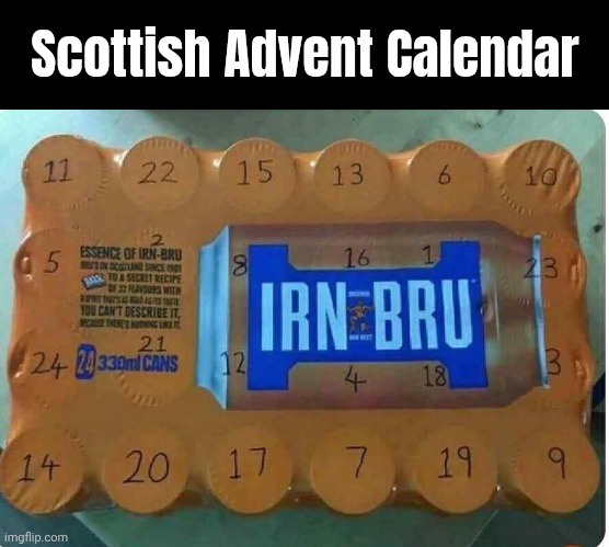 Am gonnie dae this now lol | Scottish Advent Calendar | image tagged in memes,scotland,advent calendar,irn bru | made w/ Imgflip meme maker