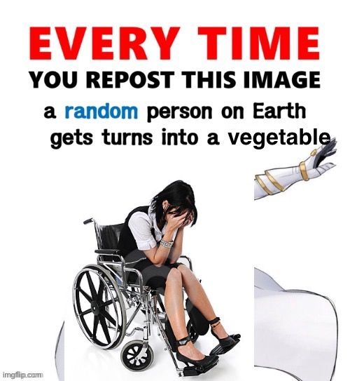 I might be wrong for this | vegetable | image tagged in every time you repost this image femboy,disabled,disability | made w/ Imgflip meme maker