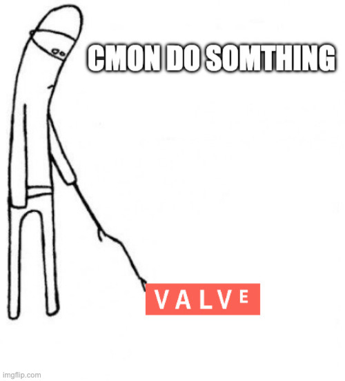 valve | image tagged in cmon do something | made w/ Imgflip meme maker