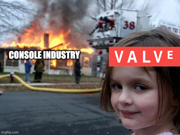 valve | CONSOLE INDUSTRY | image tagged in memes,disaster girl | made w/ Imgflip meme maker